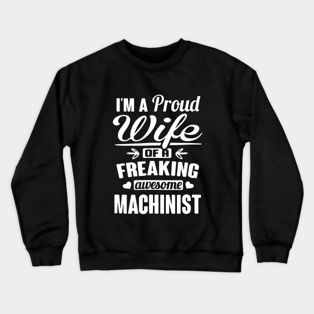 Im A Proud Wife Of A Freaking Awesome Machinist Crewneck Sweatshirt by dieukieu81